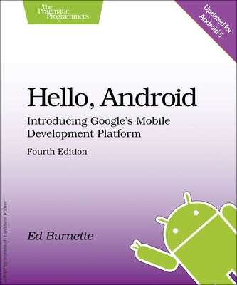 Hello, Android: Introducing Google's Mobile Development Platform by Burnette, Ed