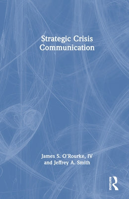 Strategic Crisis Communication by O'Rourke, James S.