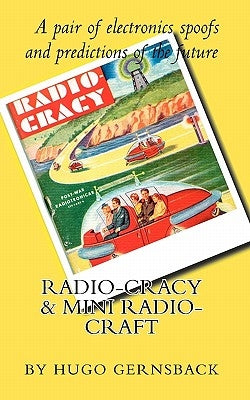 Radio Cracy & Mini Radio Craft: A pair of spoofy by Hugo Gernsback by Steckler, Larry