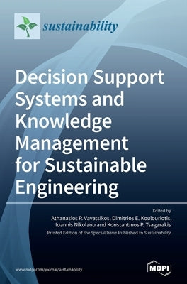 Decision Support Systems and Knowledge Management for Sustainable Engineering by Vavatsikos, Athanasios P.