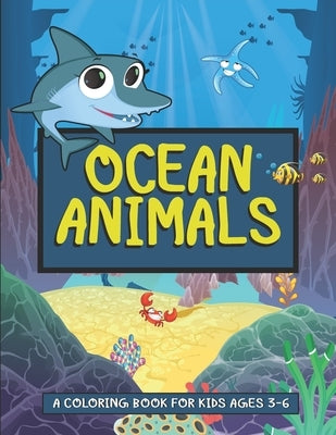 Ocean Animals- A Coloring Book For Kids Ages 3-6: Ocean Animals Activity Book For Kids - Underwater Creatures- Deep Sea Animals Coloring Book by 360, Rocky