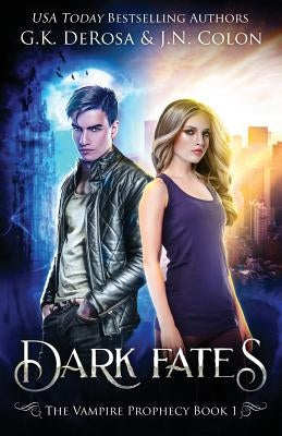 Dark Fates: The Vampire Prophecy Book 1 by Colon, J. N.