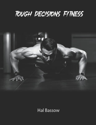 Tough Decisions Fitness by Bassow, Hal