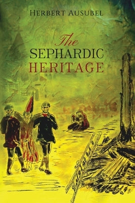 The Sephardic Heritage by Ausubel, Herbert