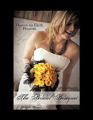 Heaven on Earth Presents The Bridal Bouquet by Spurgeon, Michelle