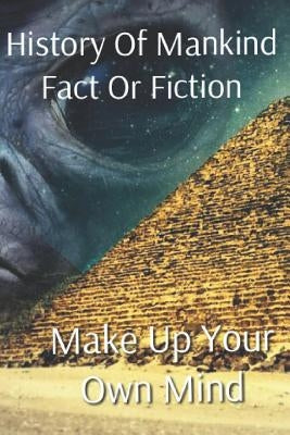 History of Mankind Fact or Fiction: Make Up Your Own Mind by Petta, Ray