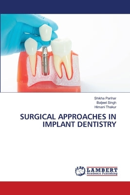 Surgical Approaches in Implant Dentistry by Parihar, Shikha