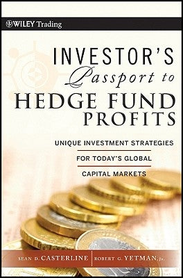 Investor's Passport to Hedge Fund Profits: Unique Investment Strategies for Today's Global Capital Markets by Casterline, Sean D.