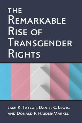 The Remarkable Rise of Transgender Rights by Taylor, Jami Kathleen