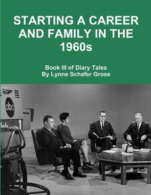 Starting a Career and Family in the 1960s by Gross, Lynne