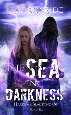 The Sea in Darkness: (Harker & Blackthorn - Book Six) by Ironside, J. a.