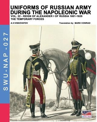Uniforms of Russian army during the Napoleonic war vol.22: The temporary forces by Viskovatov, Aleksandr Vasilevich