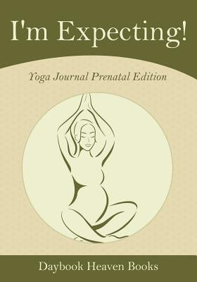 I'm Expecting! Yoga Journal Prenatal Edition by Daybook Heaven Books