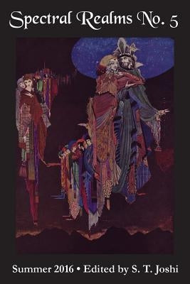 Spectral Realms No. 5: Summer 2016 by Joshi, S. T.