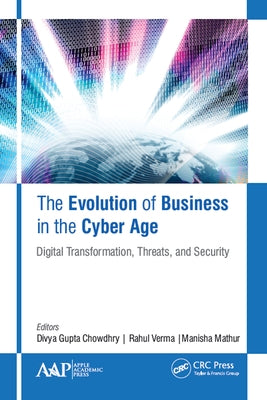 The Evolution of Business in the Cyber Age: Digital Transformation, Threats, and Security by Verma, Rahul