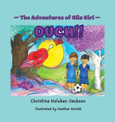 The Adventures of Glia Girl: Ouch! by Holubec-Jackson, Christine