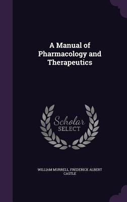 A Manual of Pharmacology and Therapeutics by Murrell, William