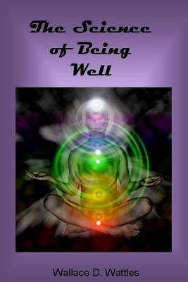 The Science of Being Well by Wattles, Wallace D.
