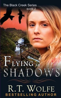 Flying in Shadows (The Black Creek Series, Book 2) by Wolfe, R. T.