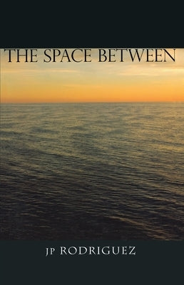 The Space Between by Rodriguez, Jp