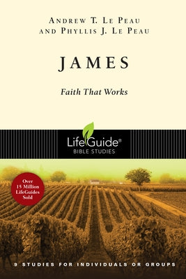 James: Faith That Works by Le Peau, Andrew T.