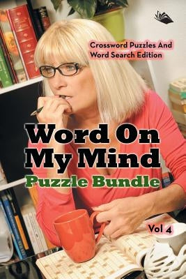 Word On My Mind Puzzle Bundle Vol 4: Crossword Puzzles And Word Search Edition by Speedy Publishing LLC