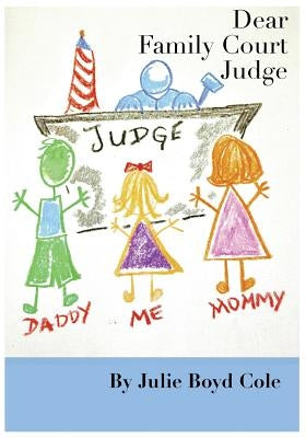 Dear Family Court Judge by Boyd Cole, Julie