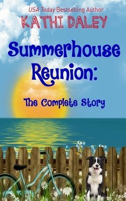 Summerhouse Reunion - The Complete Story by Daley, Kathi
