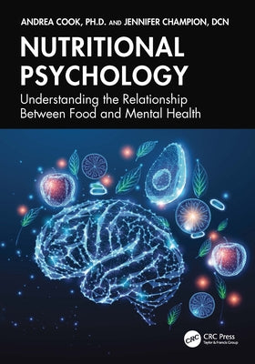 Nutritional Psychology: Understanding the Relationship Between Food and Mental Health by Cook, Andrea