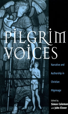 Pilgrim Voices: Narrative and Authorship in Christian Pilgrimage by Coleman, Simon