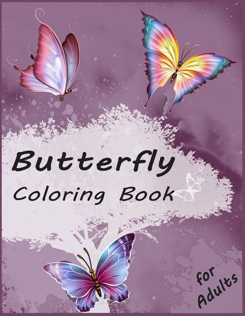 Butterfly Coloring Book for Adults: Simple & Creative Butterflies Designs: Stress Relieving and Relaxation Book by Jonathan Rockwell
