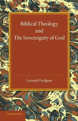 Biblical Theology and the Sovereignty of God by Hodgson, Leonard