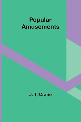 Popular Amusements by T. Crane, J.