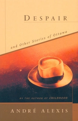 Despair and Other Stories of Ottawa by Alexis, Andre