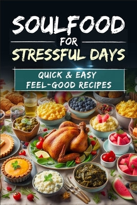 Soul Food for Stressful Days: Quick & Easy Feel-Good Recipes: Soul Food Cookbook with 90 Recipes by Eckert, Sven