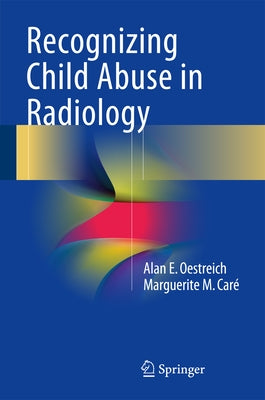 Recognizing Child Abuse in Radiology by Oestreich, Alan E.