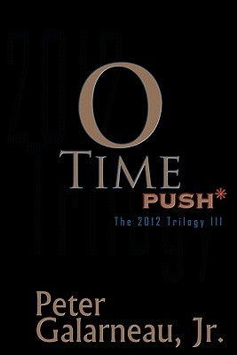 0-Time: Push*, the 2012 Trilogy III by Galarneau, Peter, Jr.