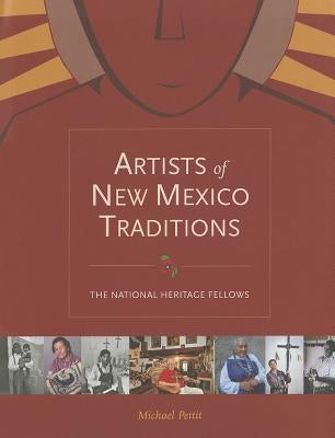 Artists of New Mexico Traditions: The National Heritage Fellows by Pettit, Michael