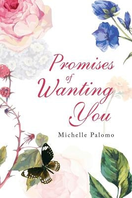 Promises of Wanting You by Palomo, Michelle