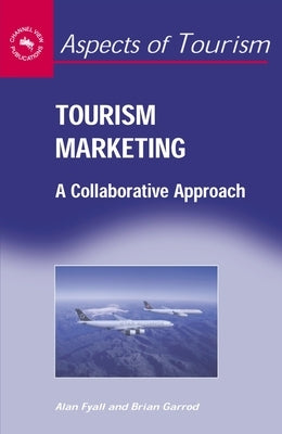Tourism Marketing: Collaborative Approhb: A Collaborative Approach by Fyall, Alan