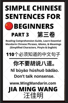 Simple Chinese Sentences for Beginners (Part 3) - Idioms and Phrases for Beginners (HSK All Levels) by Wang, Jia Ming