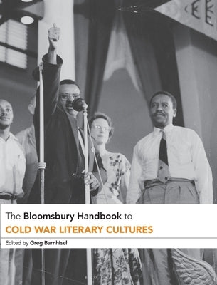 The Bloomsbury Handbook to Cold War Literary Cultures by Barnhisel, Greg