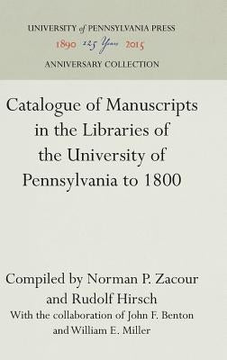 Catalogue of Manuscripts in the Libraries of the University of Pennsylvania to 1800 by Zacour, Norman P.