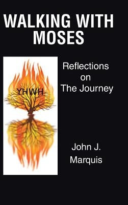 Walking with Moses: Reflections on the Journey by Marquis, John J.