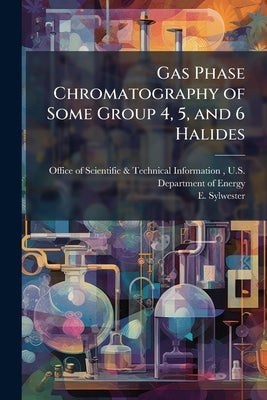 Gas Phase Chromatography of Some Group 4, 5, and 6 Halides by Office of Scientific &. Technical Inform