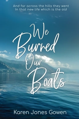 We Burned Our Boats by Gowen, Karen Jones