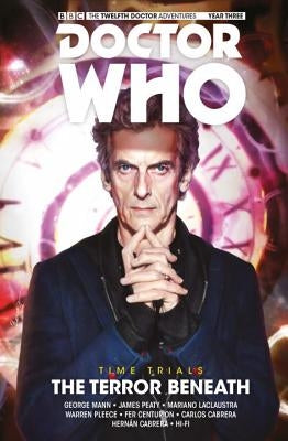 Doctor Who: The Twelfth Doctor: Time Trials Vol. 1: The Terror Beneath by Mann, George