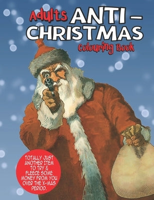 Anti Christmas Adult Colouring Book: A Curse Word Coloring Book For Adults by Colouring, Wonderful Adult