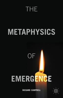 The Metaphysics of Emergence by Campbell, R.