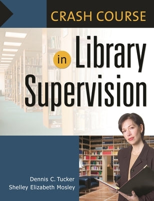 Crash Course in Library Supervision: Meeting the Key Players by Mosley, Shelley
